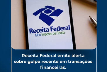 Receita Federal emite alerta sobre golpe recente em transações financeiras