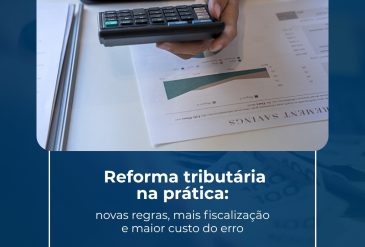 Reforma tributária na prática: novas regras, mais fiscalização e maior custo do erro