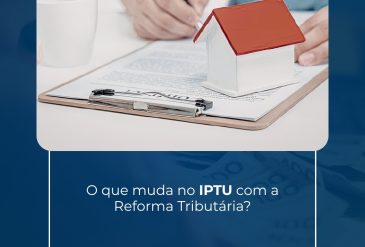 O que muda no IPTU com a Reforma Tributária?
