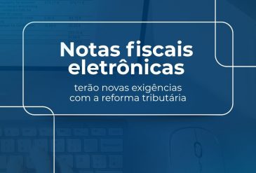 Notas fiscais eletrônicas terão novas exigências com a reforma tributária