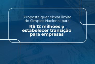 Proposta quer elevar limite do Simples Nacional para R$ 12 milhões e estabelecer transição para empresas