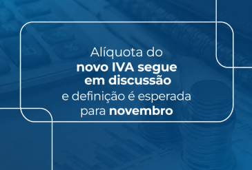 Alíquota do novo IVA segue em discussão e definição é esperada para novembro