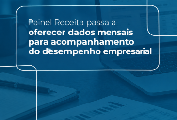 Painel Receita passa a oferecer dados mensais para acompanhamento do desempenho empresarial