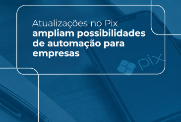 Atualizações no Pix ampliam possibilidades de automação para empresas